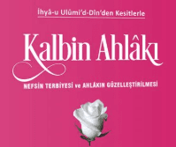 İhya-u Ulumi'd-Din'den Kesitlerle Kalbin Ahlakı (Kitap)