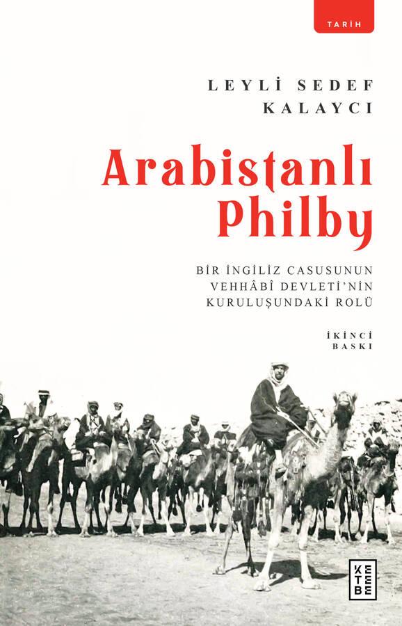 Arabistanlı Philby: Bir İngiliz Casusunun Vehhâbî Devleti'nin Kuruluşundaki Rolü (Kitap)