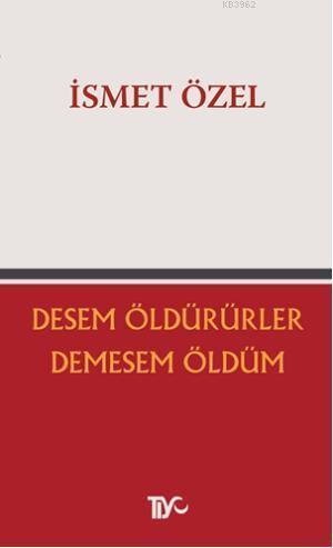 Desem Öldürürler Demesem Öldüm (Kitap)