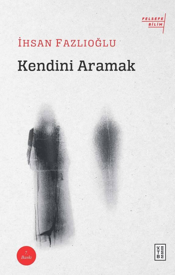 kendini-aramak-ihsan-fazlioglu-felsefe-bilim-ketebe-ihsan-fazlioglu-2630-24-B.jpg