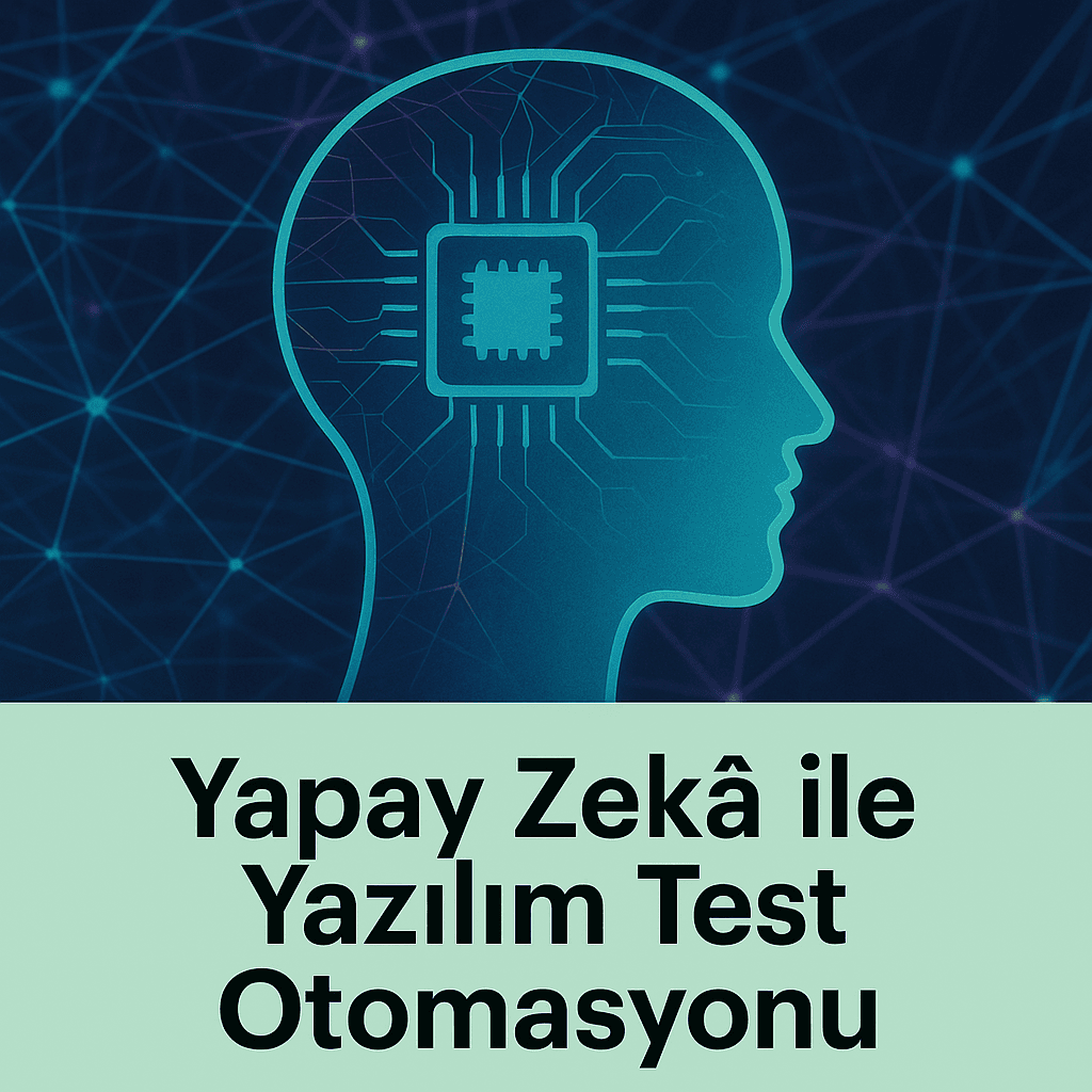 Yapay Zekâ ile Yazılım Test Otomasyonu