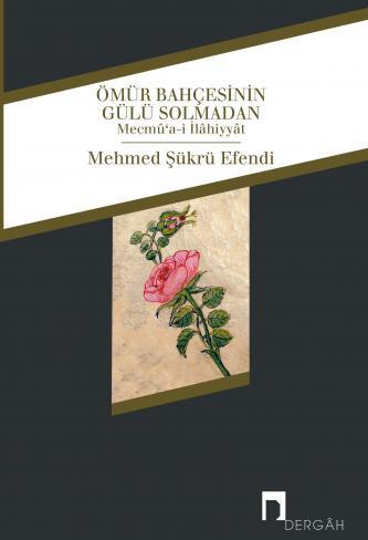 Ömür Bahçesinin Gülü Solmadan (Kitap)