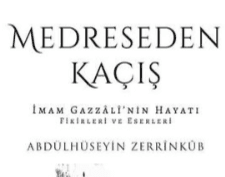 Medreseden Kaçış İmam Gazzalî’nin Hayatı, Fikirleri ve Eserleri (Kitap)
