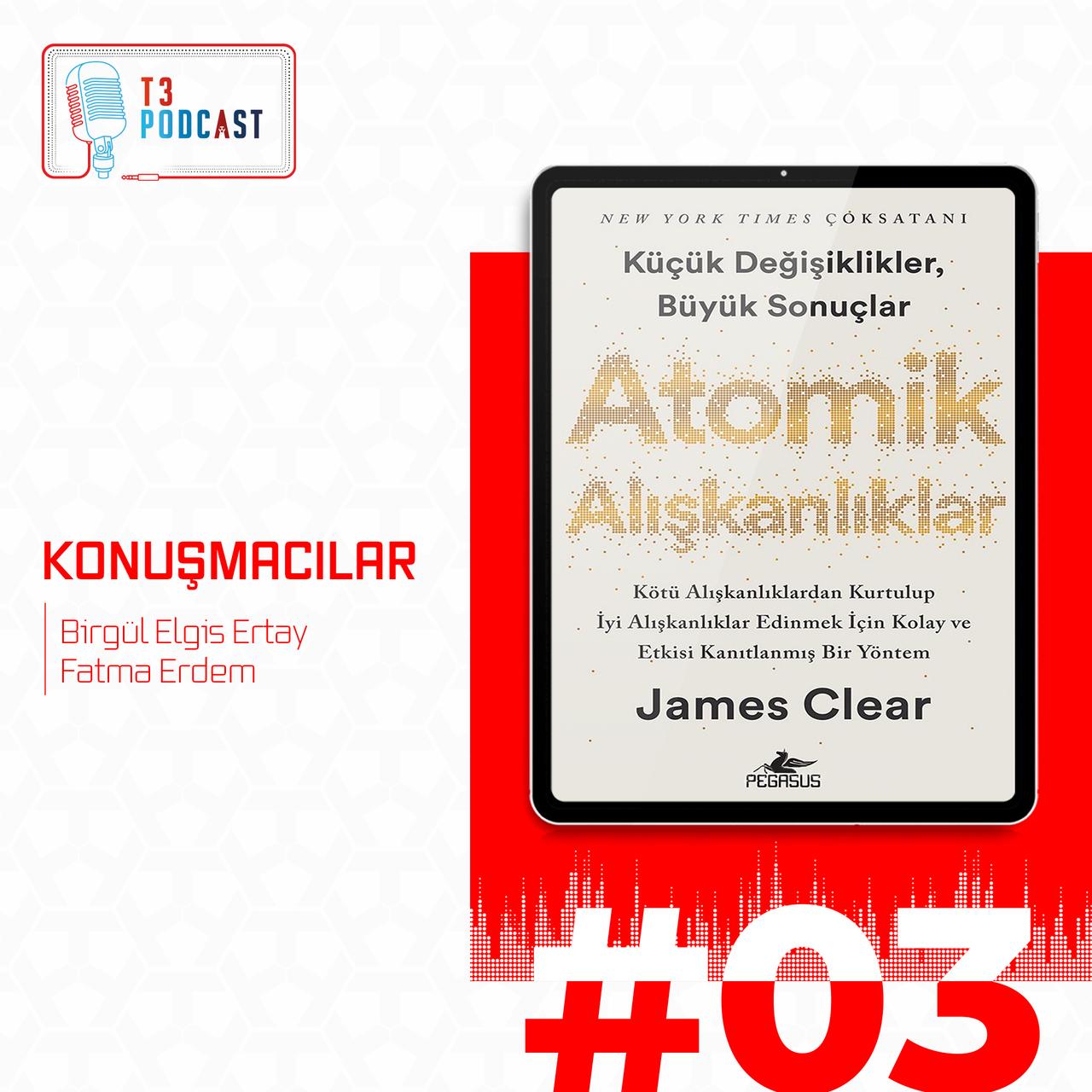 T3 Podcast| James Clear - Atomik Alışkanlıklar Kitap İncelemesi
