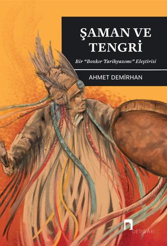 Şaman ve Tengri –Bir "Bozkır Tarihyazımı" Eleştirisi– (Kitap)
