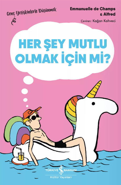Her Şey Mutlu Olmak İçin Mi? Genç Yetişkinlerle Düşünmek (Kitap)