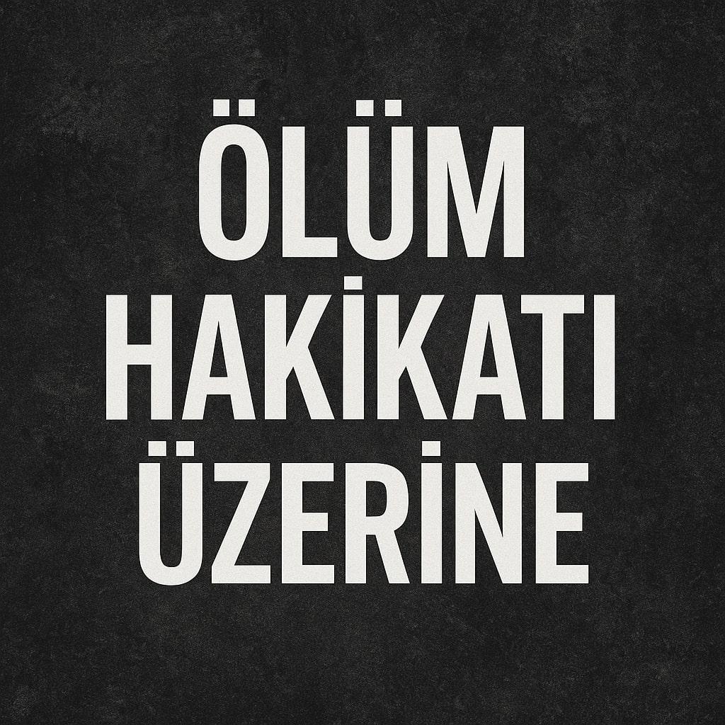 Ölüm Hakikati Üzerine